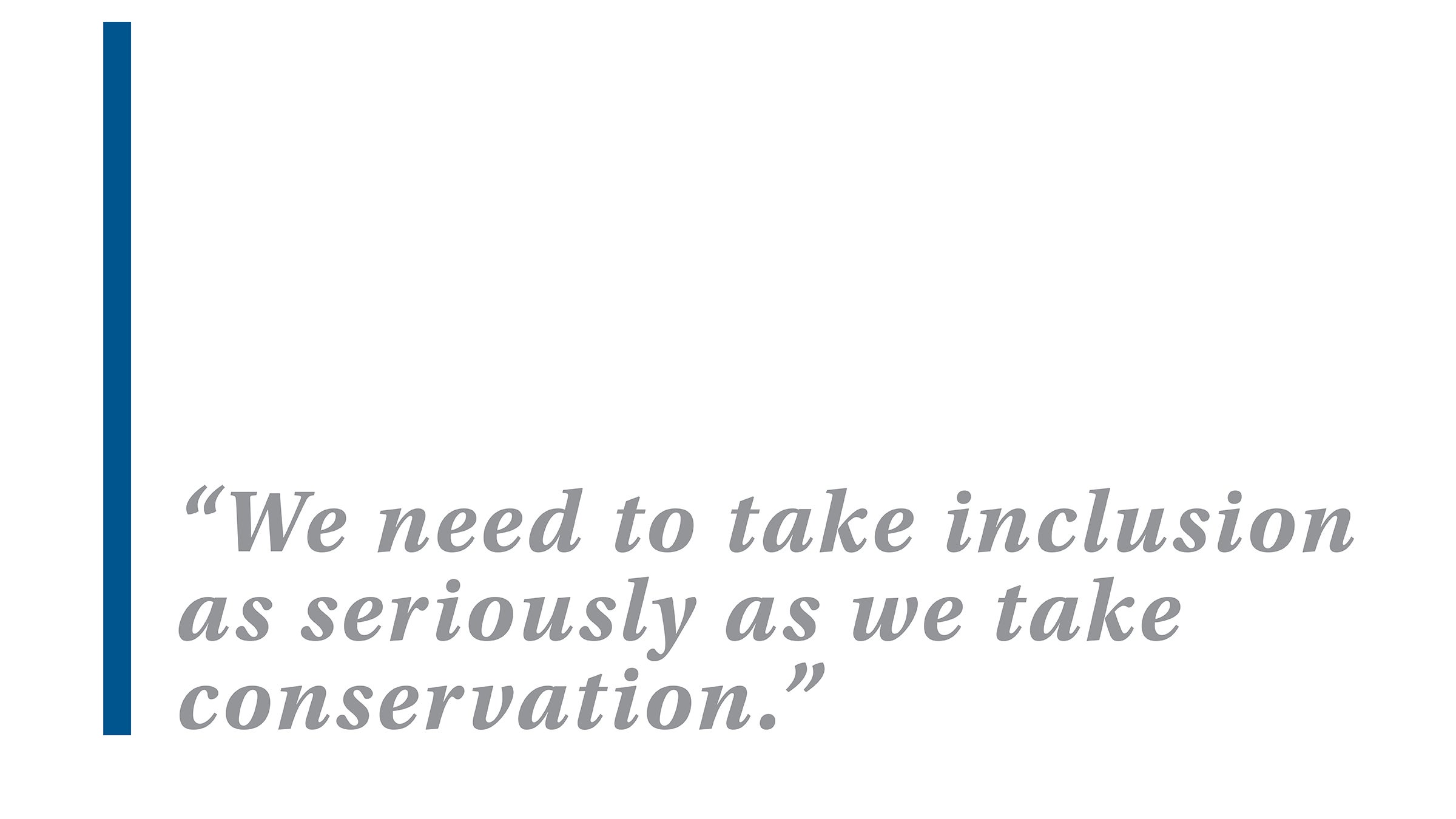 We need to take inclusion as seriously as we take conservation.